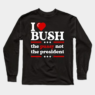 I Love Bush Not The President Long Sleeve T-Shirt